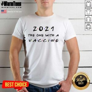 Funny 2021 The One With A Vaccine Shirt