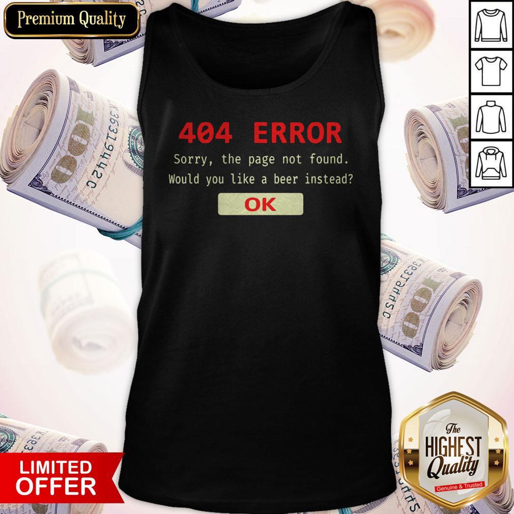 Funny 404 Error Sorry The Page Not Found Would You Like A Beer Instead Ok Shirt - Image 4