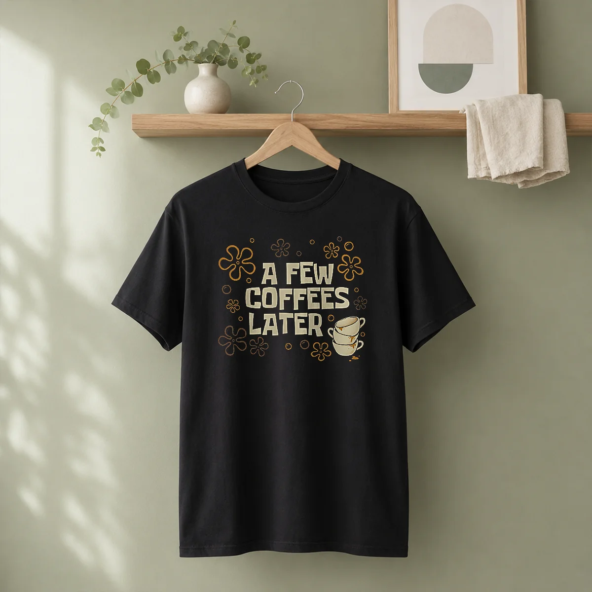 Funny A Few Coffees Later Shirt