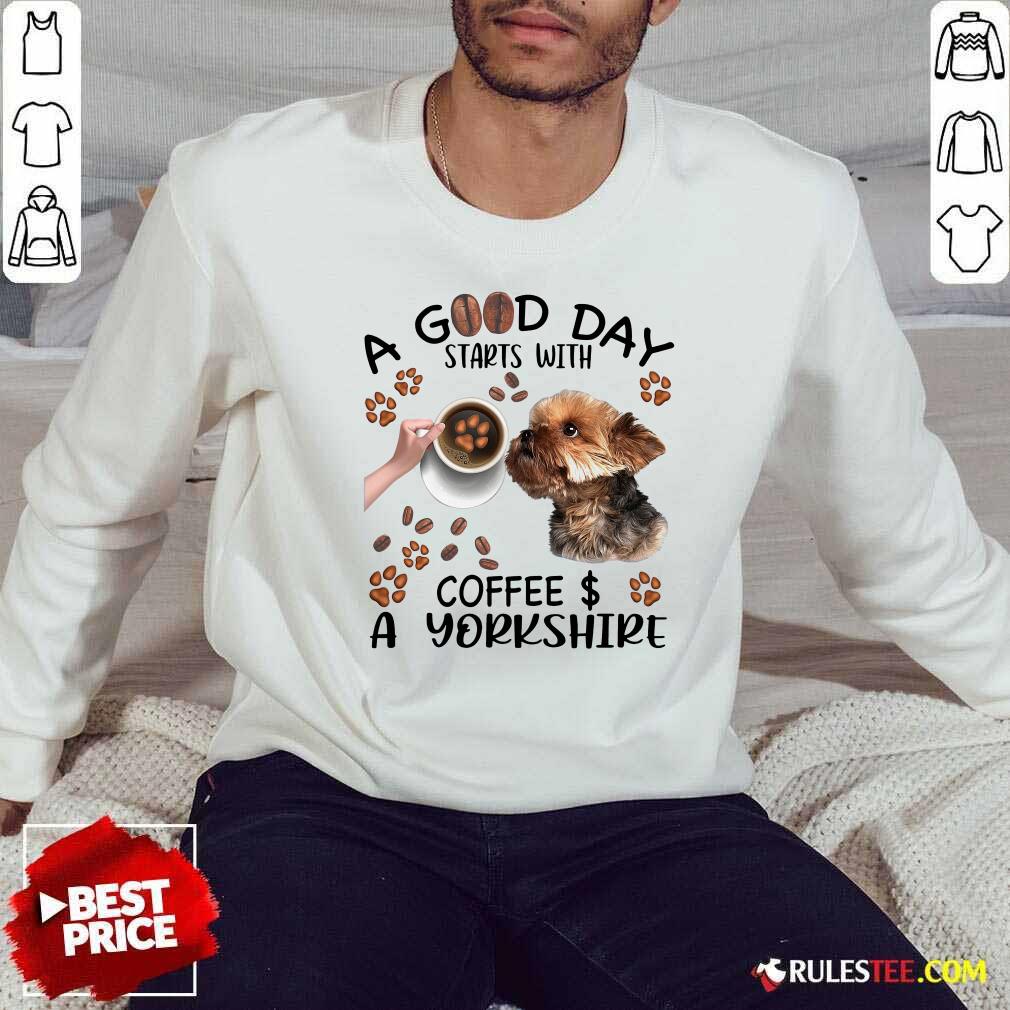 Funny A Good Day Starts With Coffee A Yorkshire Shirt - Image 5