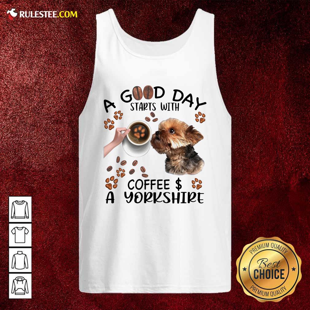 Funny A Good Day Starts With Coffee A Yorkshire Shirt - Image 4
