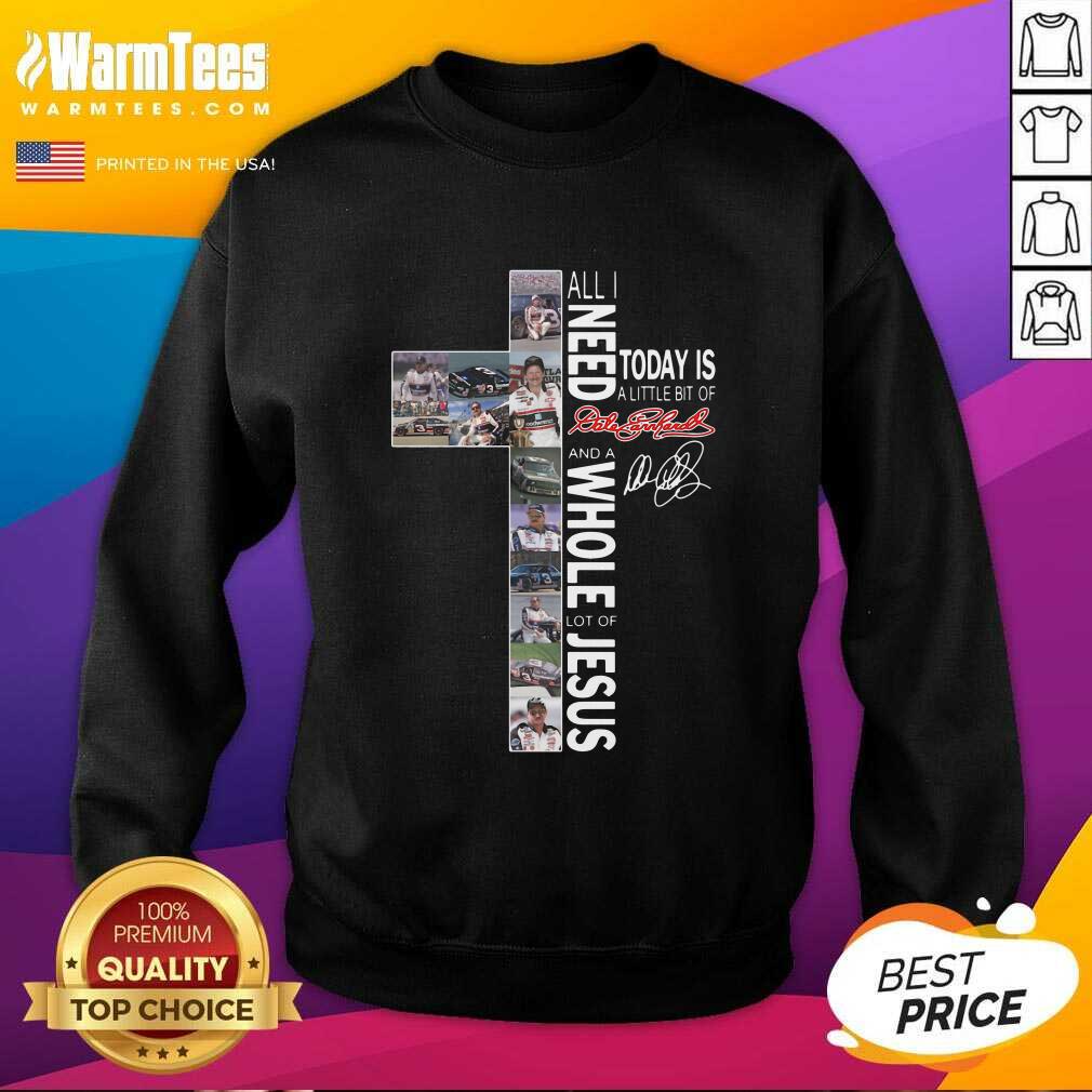 Funny All I Need Today Is A Little Bit Of Dale Earnhardt And A Whole Lot Of Jesus Shirt - Image 3