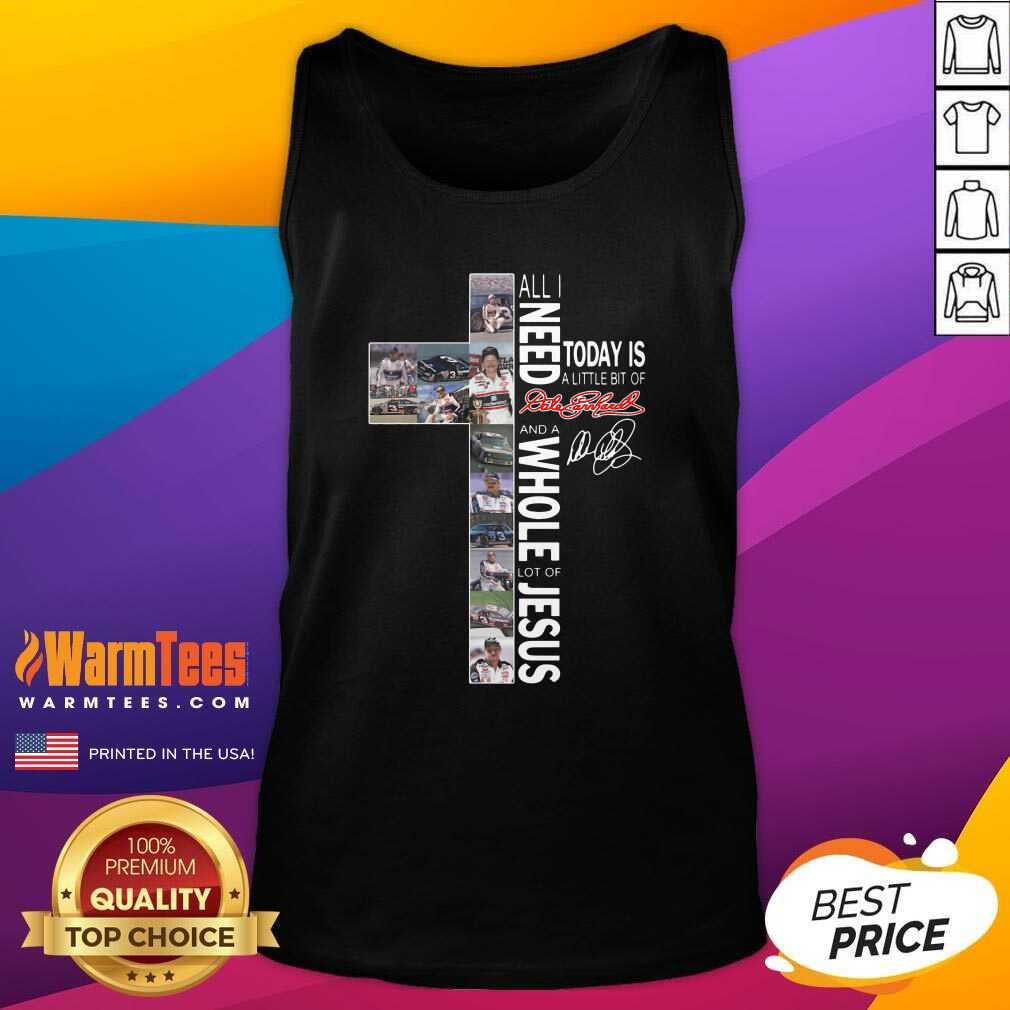 Funny All I Need Today Is A Little Bit Of Dale Earnhardt And A Whole Lot Of Jesus Shirt - Image 4