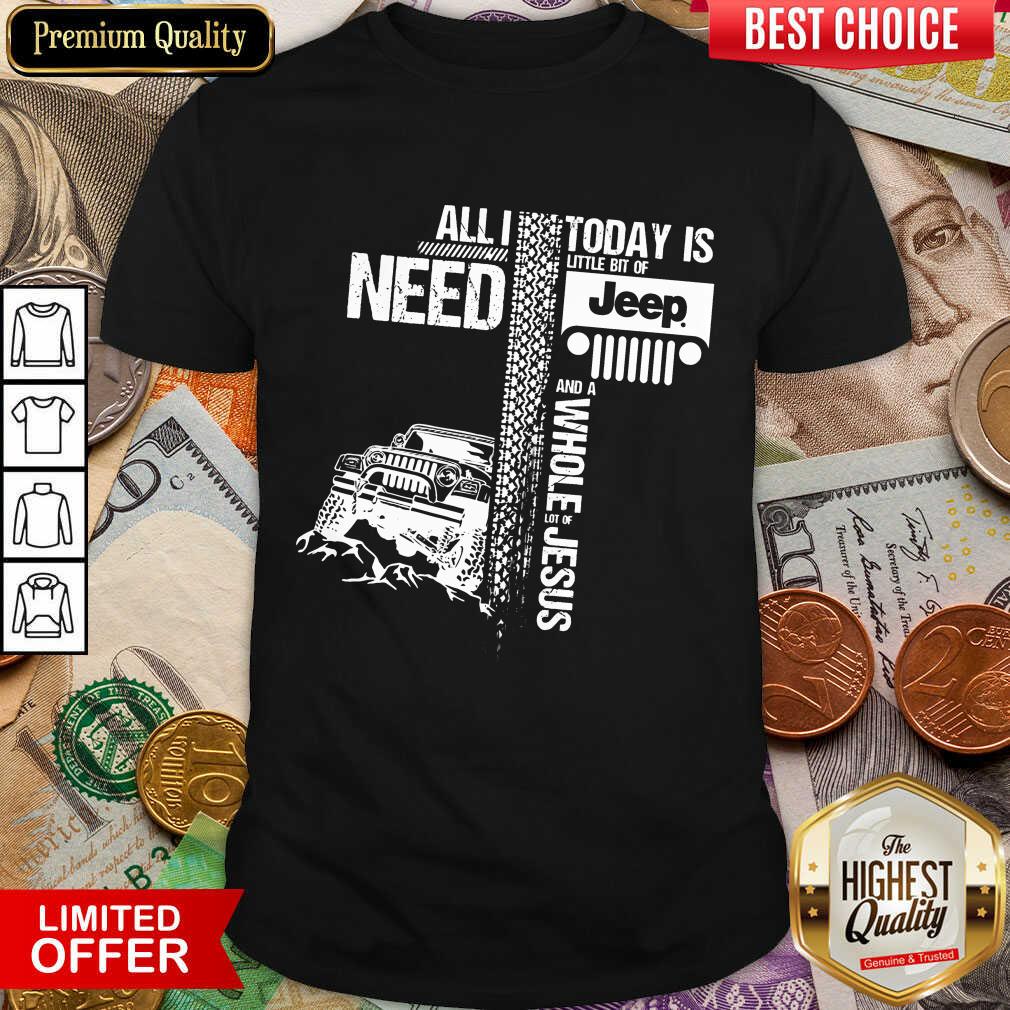 Funny All I Need Today Is Jeep And A Whole Jesus Easter Shirt