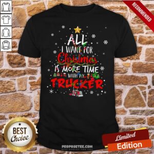 Funny All I Want For Christmas Is More Time With My Trucker Shirt