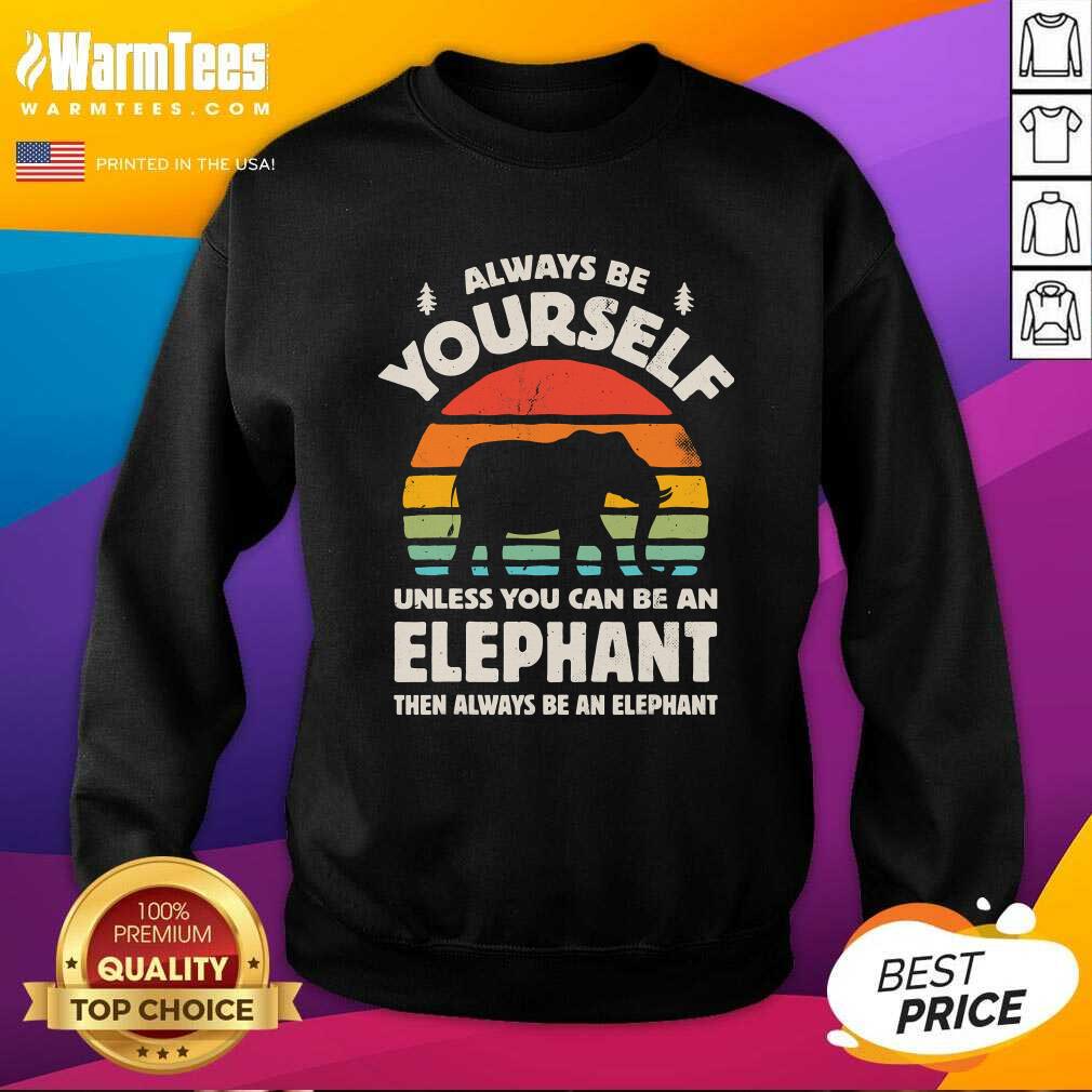 Funny Always Be Yourself Unless You Can Be An Elephant Then Be An Elephant Vintage Sunset Shirt - Image 3