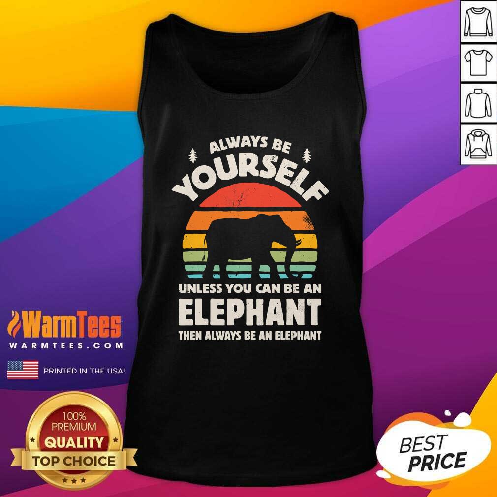 Funny Always Be Yourself Unless You Can Be An Elephant Then Be An Elephant Vintage Sunset Shirt - Image 4