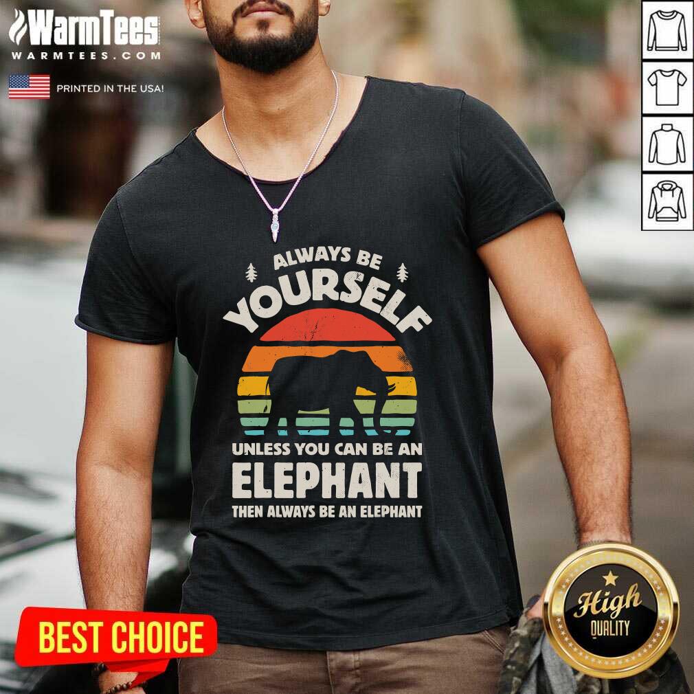 Funny Always Be Yourself Unless You Can Be An Elephant Then Be An Elephant Vintage Sunset Shirt - Image 5