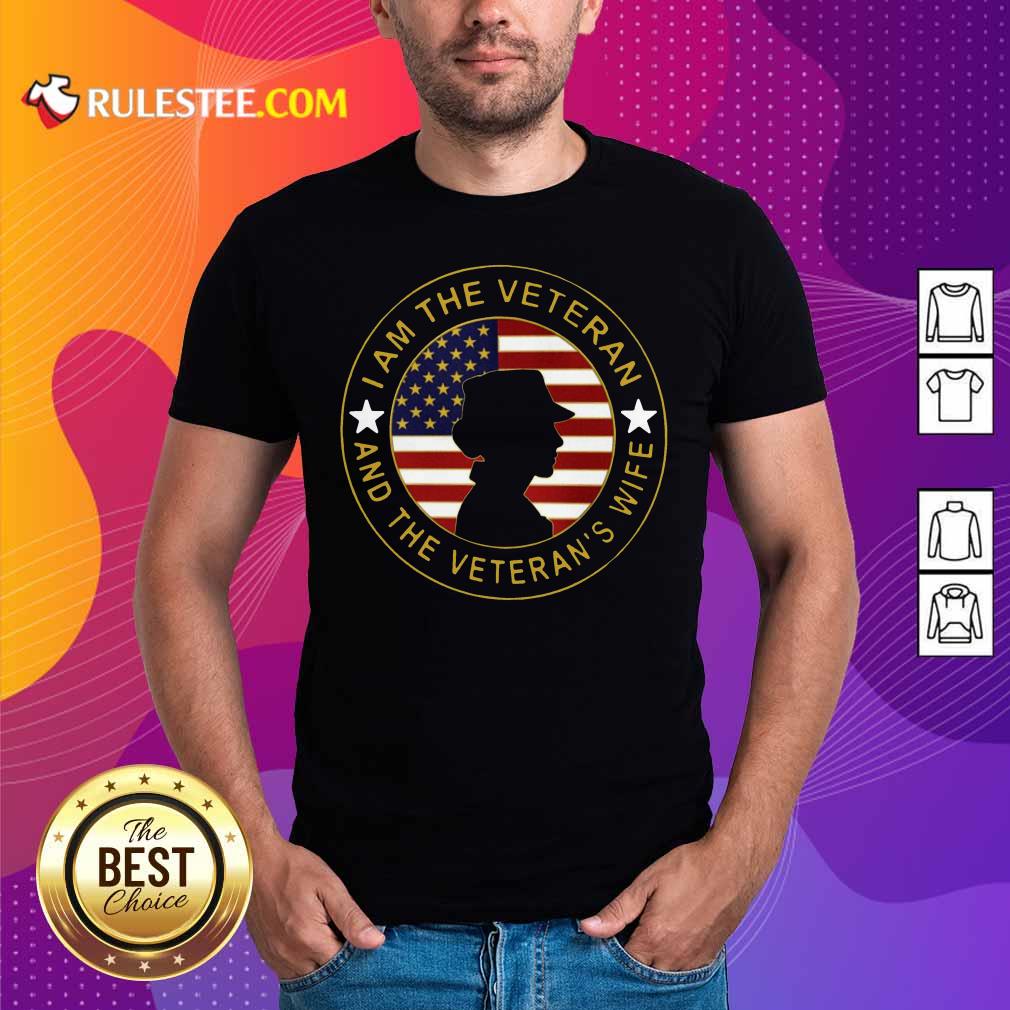 Funny American Flag I Am The Veteran And The Veteran’s Wife T-Shirt