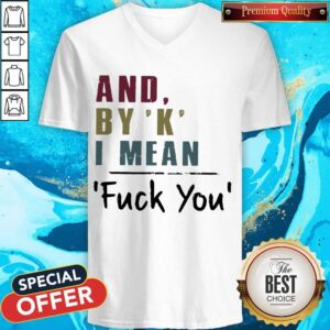 Alternative view of Funny And By' K' I Mean Fuck You Shirts