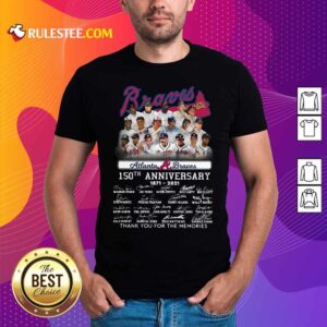 Funny Atlanta Braves 150th Anniversary 1871 2021 Thank You For The Memories Signatures Shirt