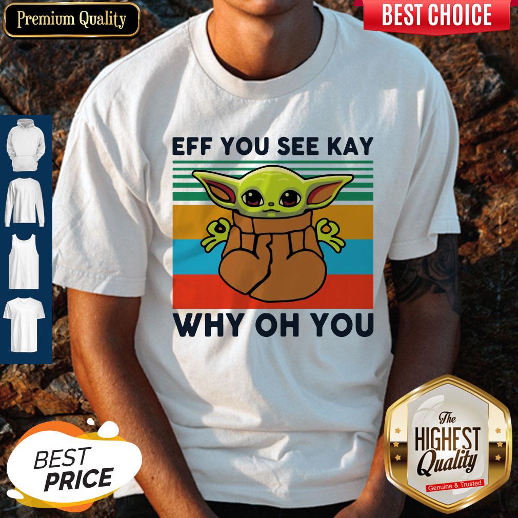 Funny Baby Yoda Eff You See Kay Why Oh You Vintage Shirt