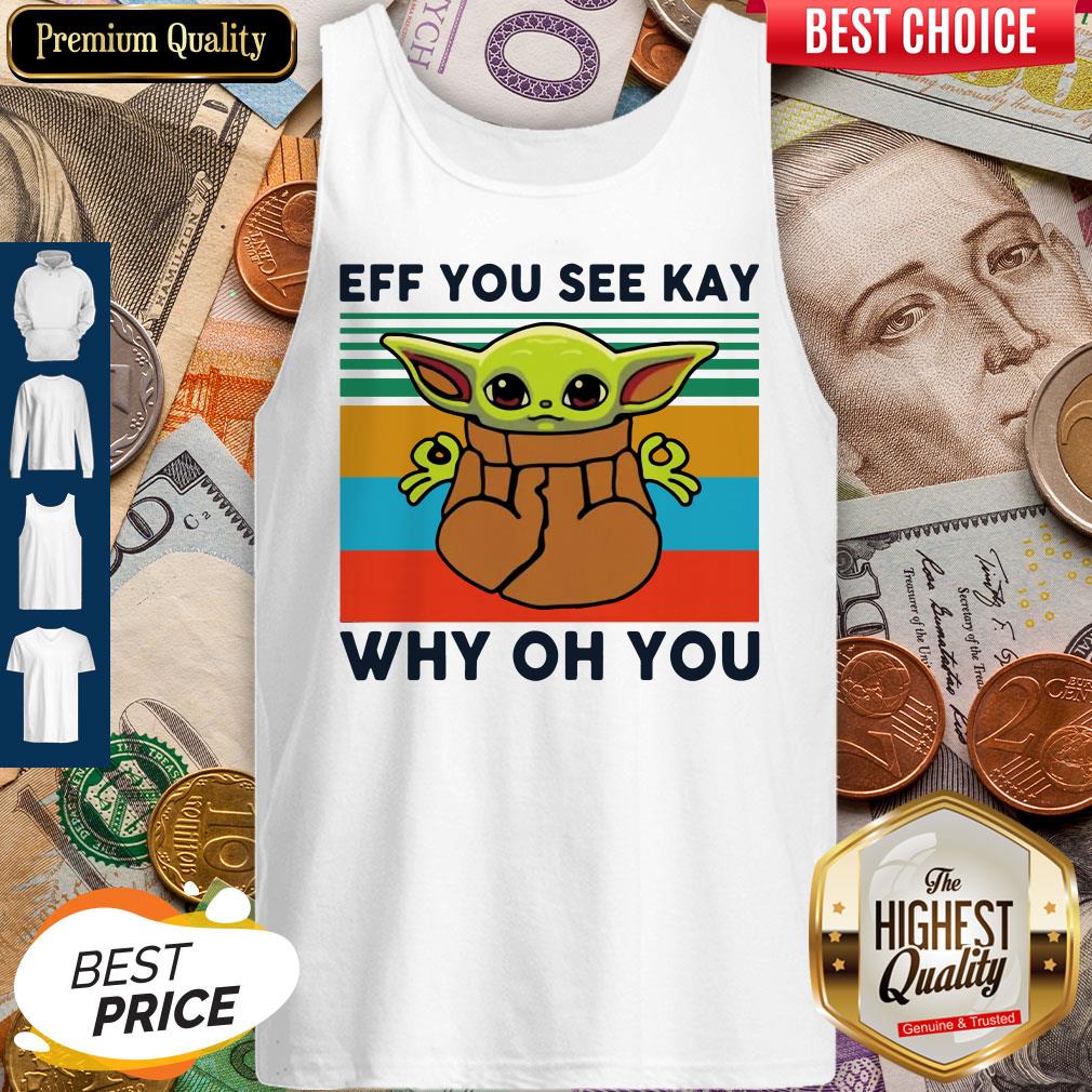 Funny Baby Yoda Eff You See Kay Why Oh You Vintage Shirt - Image 4