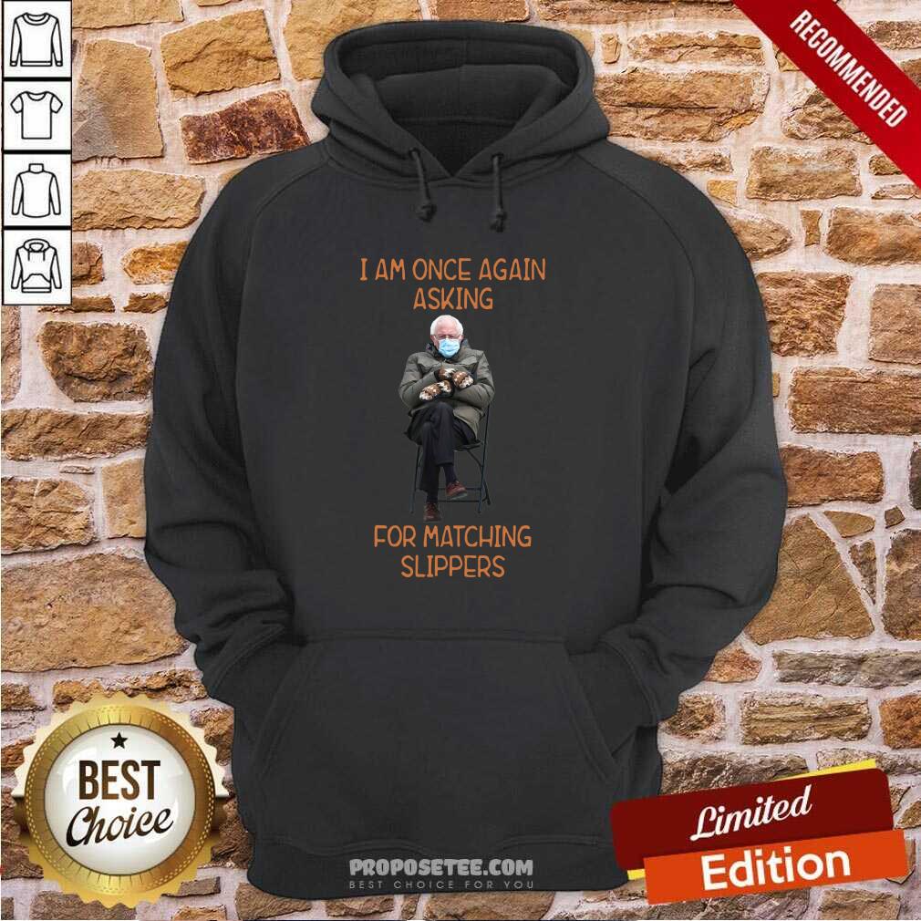 Funny Bernie Sanders I Am Once Again Asking For Matching Slippers Shirt - Image 5