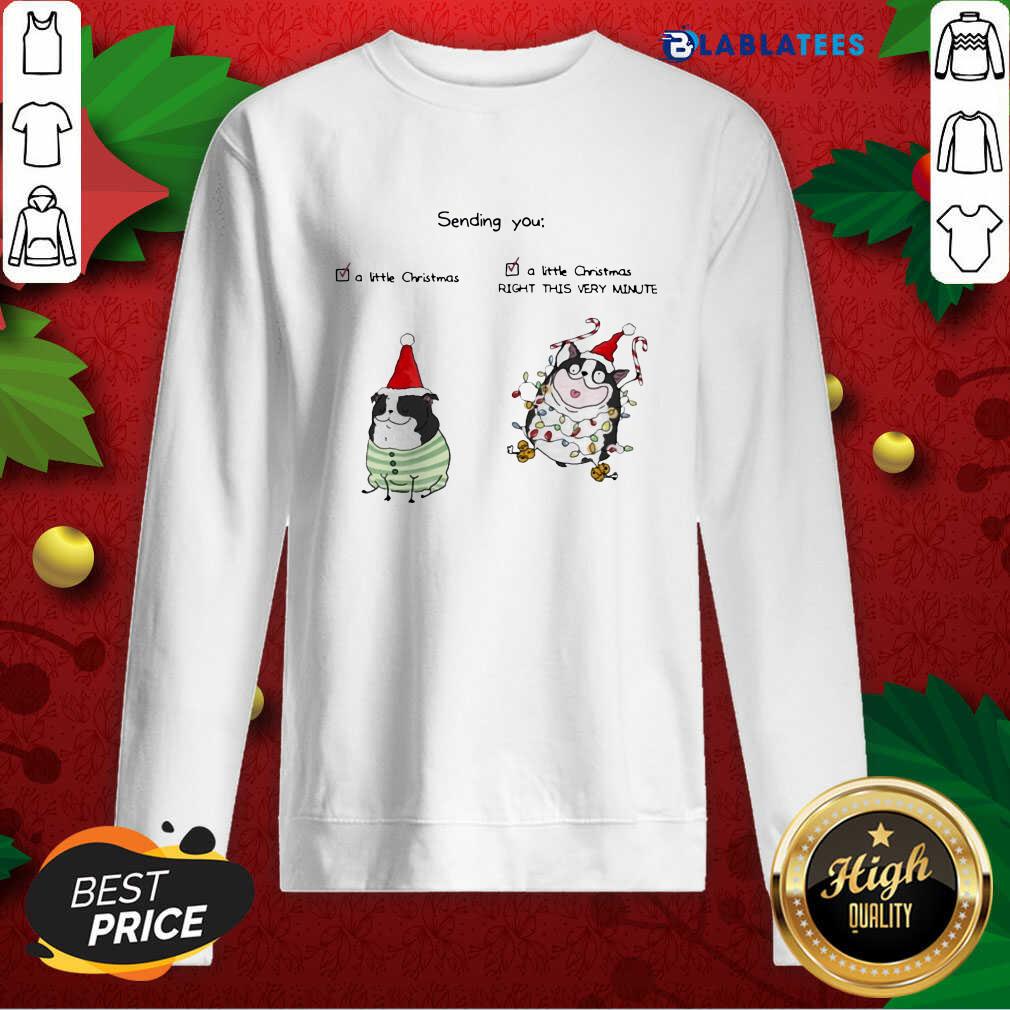 Funny Boston Terrier Sending You A Little Christmas A Little Christmas Right This Very Minute Shirt - Image 2