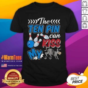 Funny Bowling The Ten Pin Can Kiss My Arse Shirt