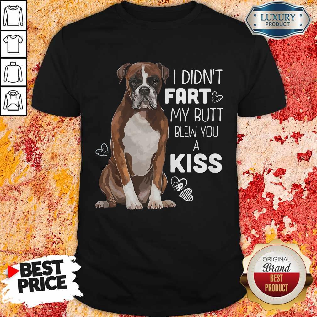 Funny Boxer Dog I Didn’t Fart My Butt Blew You A Kiss Shirt