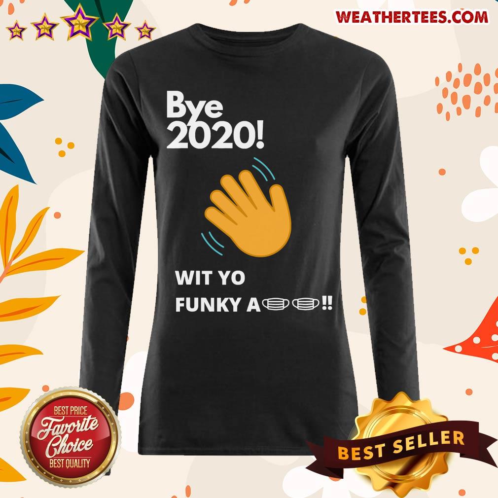 Funny Bye 2020 Quarantine Wit Yo Funky A Mask Shirt - Image 3