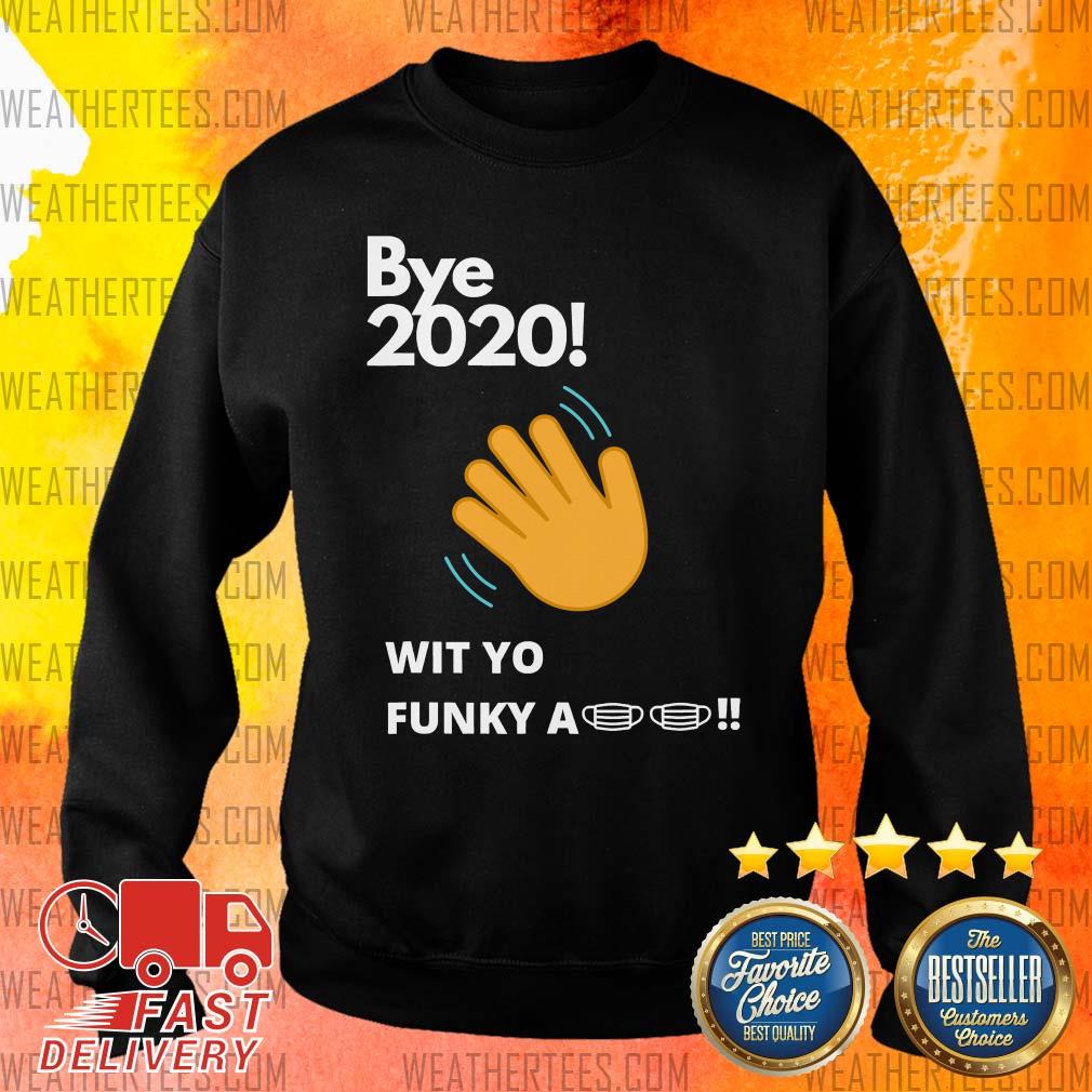 Funny Bye 2020 Quarantine Wit Yo Funky A Mask Shirt - Image 2