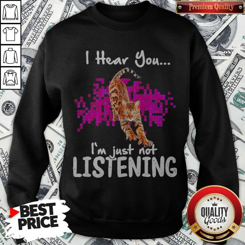 Funny Cat I Hear You I’m Just Not Listening Shirt - Image 4
