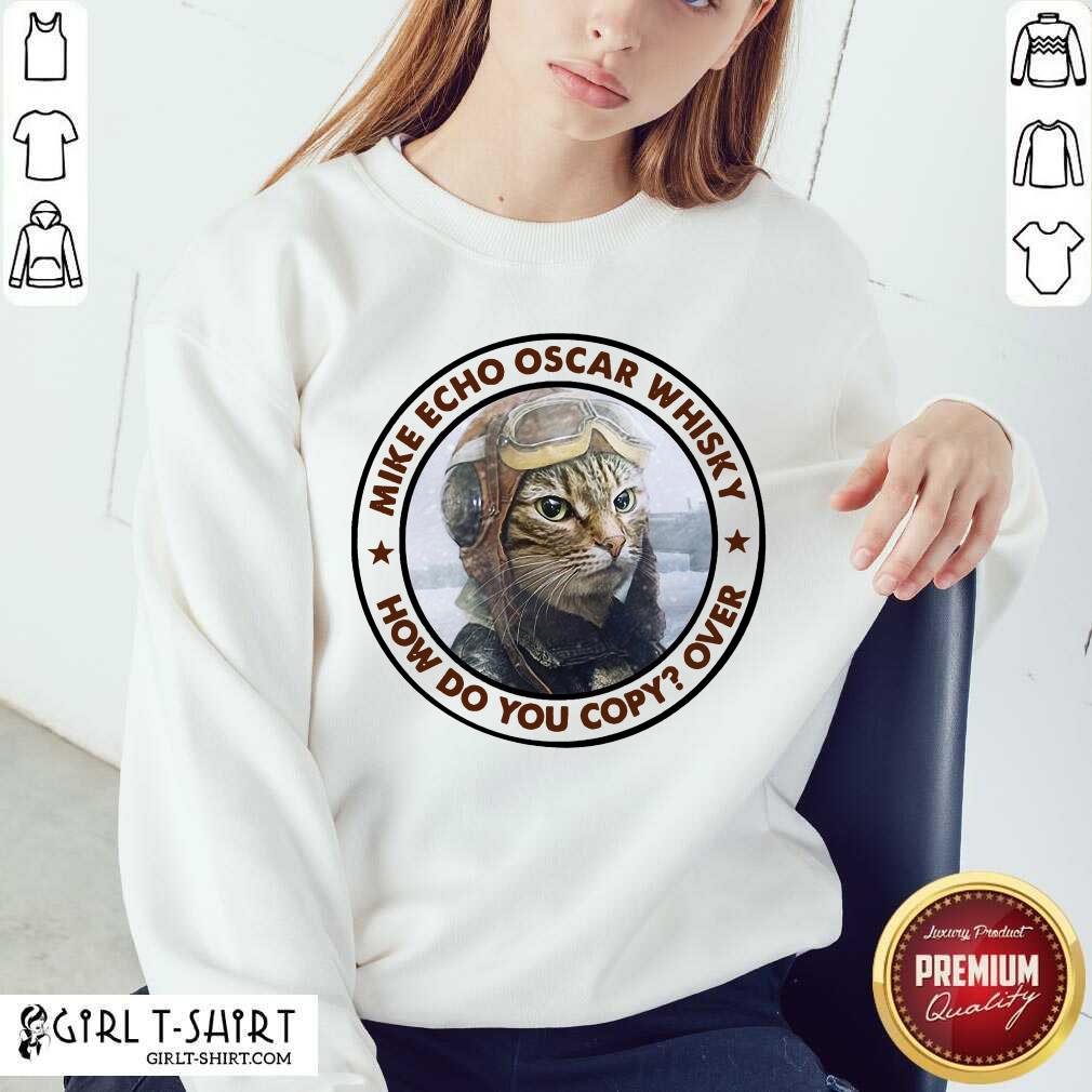Funny Cat Mike Echo Oscar Whiskey How Do You Copy Over Shirt - Image 4