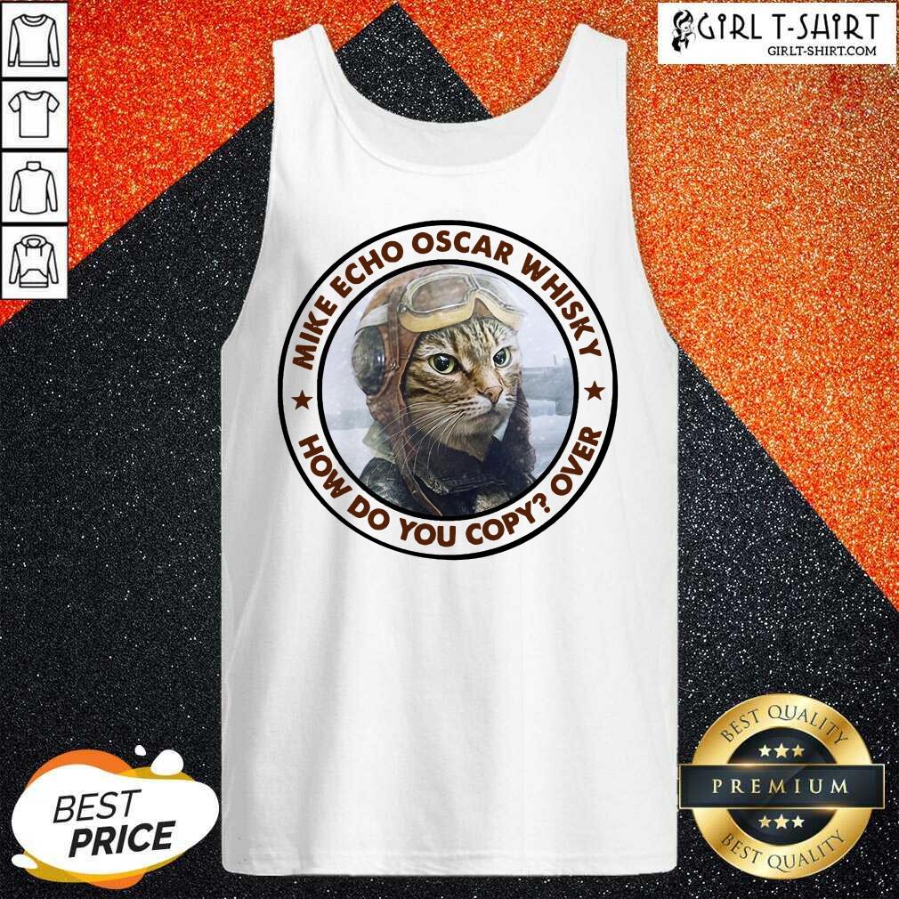 Funny Cat Mike Echo Oscar Whiskey How Do You Copy Over Shirt - Image 3