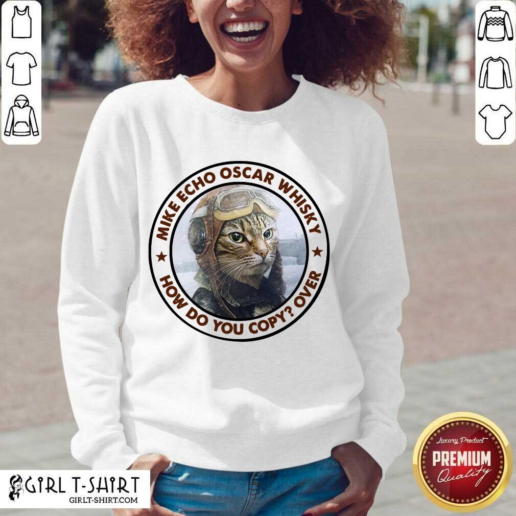 Funny Cat Mike Echo Oscar Whiskey How Do You Copy Over Shirt - Image 2