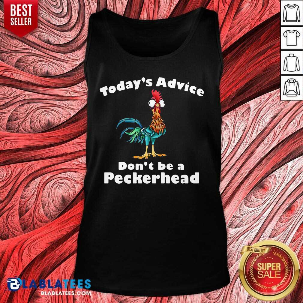 Funny Chicken Hei Hei Today'S Advice Don'T Be A Peckerhead Shirt - Image 4