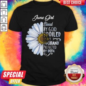 Funny Chrysanthemum Flower June Girl Blessed By God Spoiled By My Husband Protected By Both Shirt
