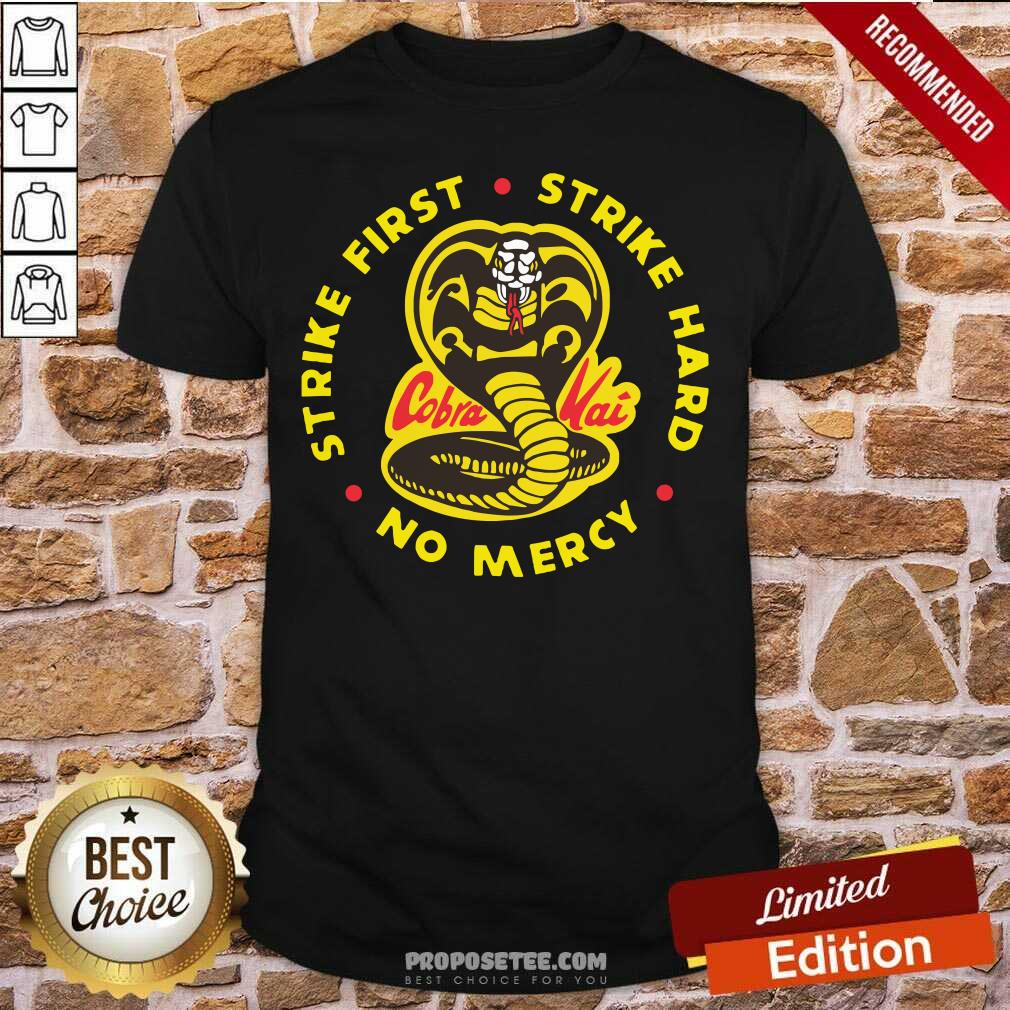 Funny Cobra Kai Strike First Strike Hard No Mercy Shirt