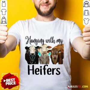 Funny Cow Hanging With My Heifers Shirt