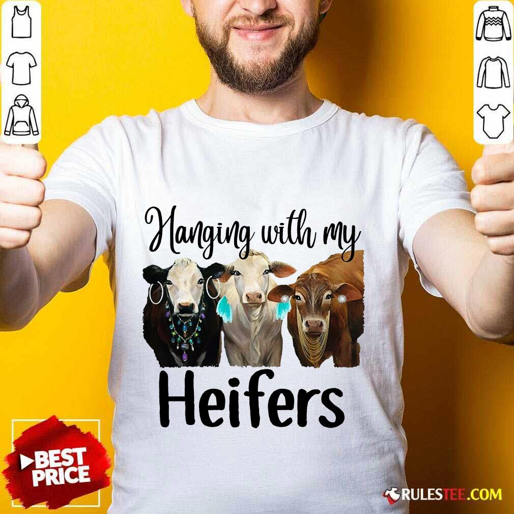 Funny Cow Hanging With My Heifers Shirt