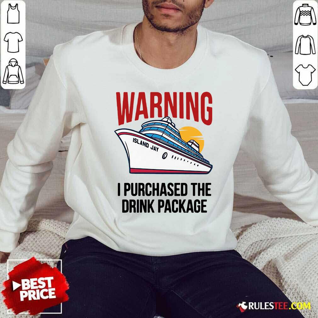 Funny Cruise Warning I Purchased The Drink Package Shirt - Image 5