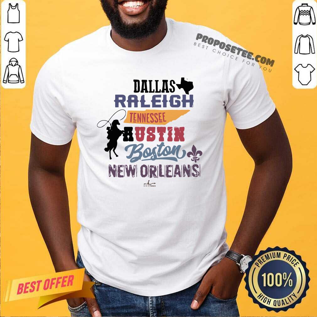 Funny Dallas Raleigh Tennessee Austin Boston New Orleans Shirt