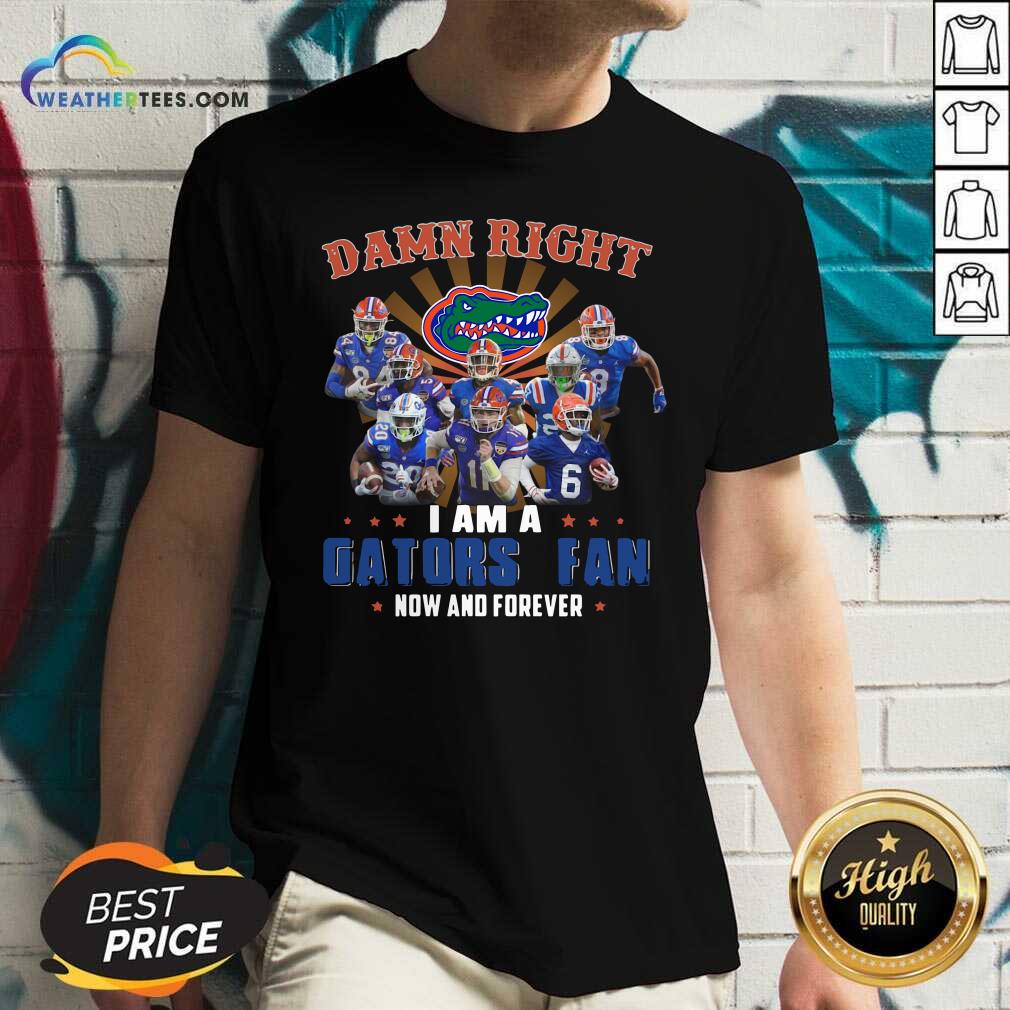 Funny Damn Right I Am A Gators Fan Now And Forever Shirt - Image 3