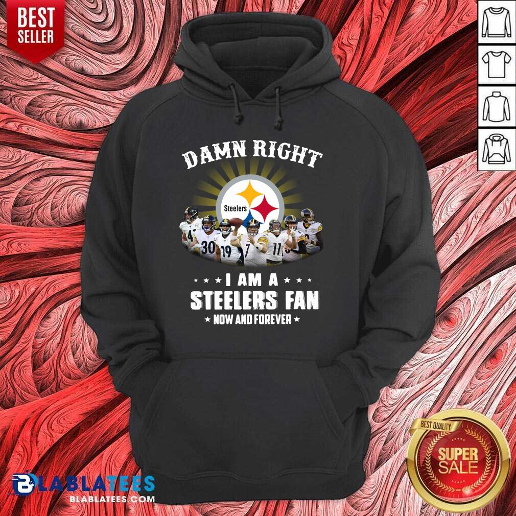 Funny Damn Right I Am A Pittsburgh Steelers Fan Now And Forever Shirt - Image 2