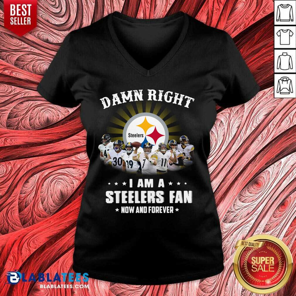 Funny Damn Right I Am A Pittsburgh Steelers Fan Now And Forever Shirt - Image 3