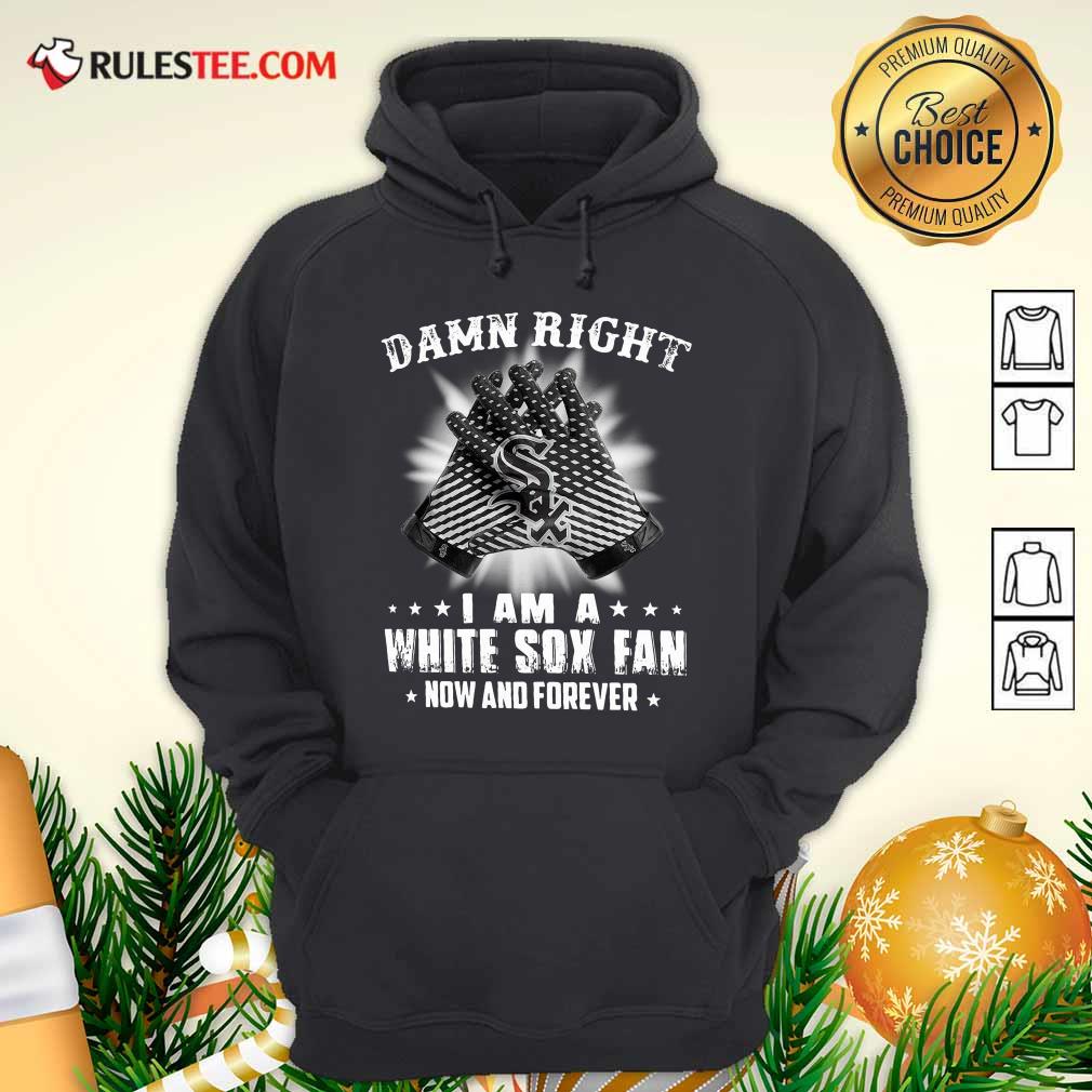 Funny Damn Right I Am A White Sox Fan Now And Forever Stars Shirt - Image 2