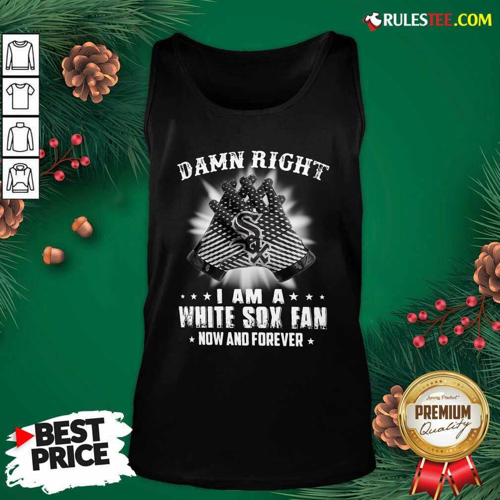 Funny Damn Right I Am A White Sox Fan Now And Forever Stars Shirt - Image 4