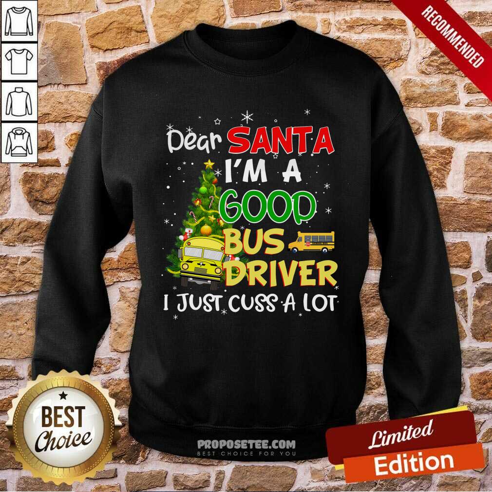 Funny Dear Santa I’m A Good Bus Driver I Just Cuss A Lot Ugly Christmas Shirt - Image 5