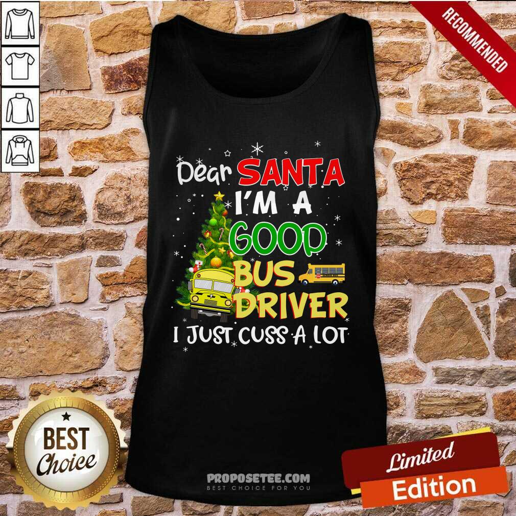 Funny Dear Santa I’m A Good Bus Driver I Just Cuss A Lot Ugly Christmas Shirt - Image 4
