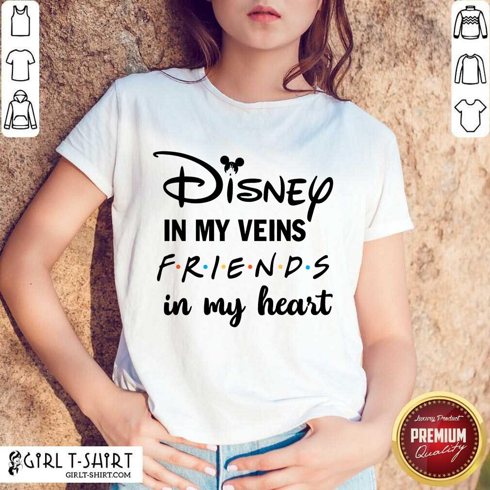 Funny Disney In My Veins Friends In My Heart Shirt