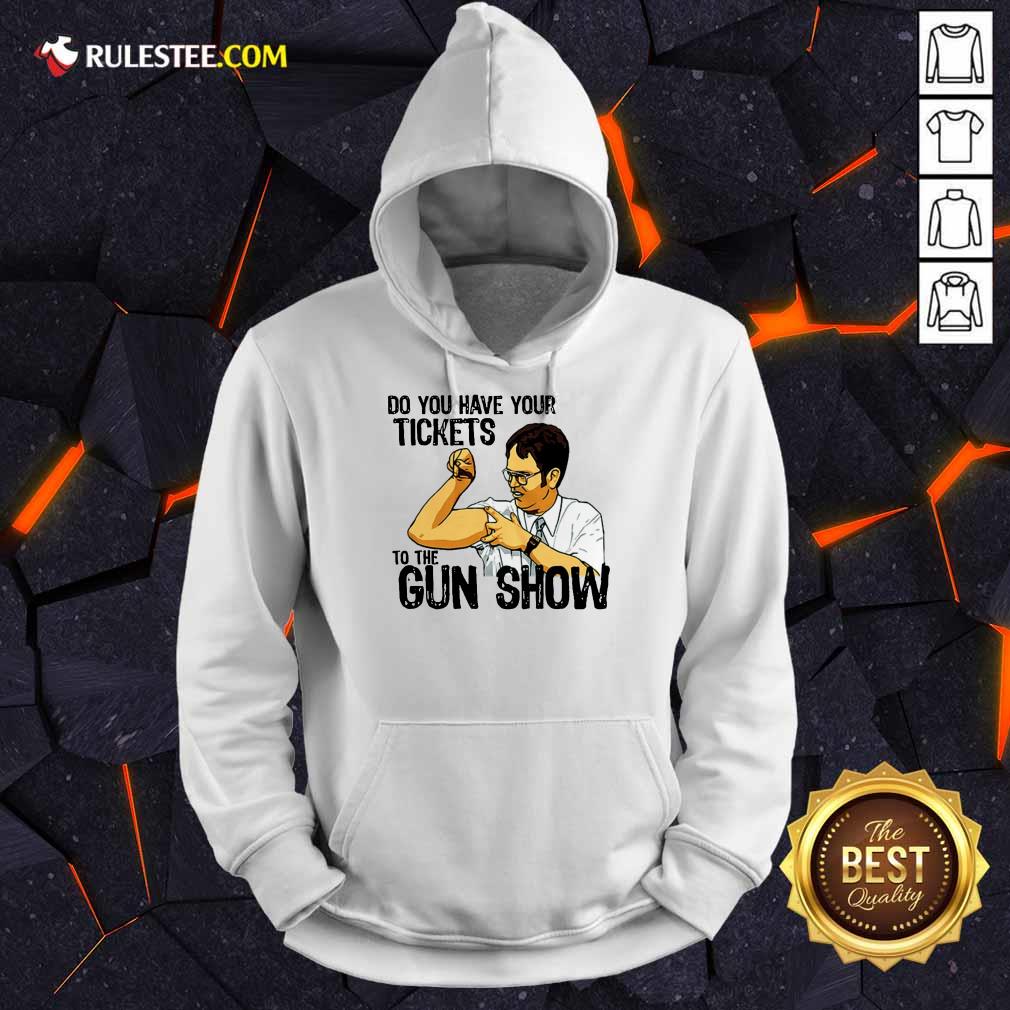 Funny Do You Your Tickets To The Gun Show Shirt - Image 4