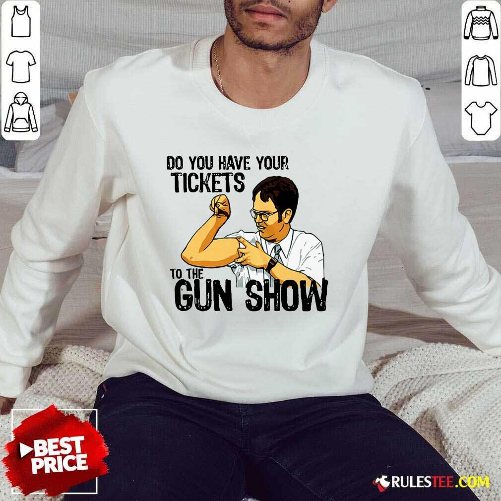 Funny Do You Your Tickets To The Gun Show Shirt - Image 5