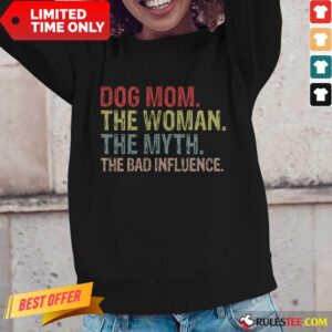 Alternative view of Funny Dog Mom The Woman The Myth The Bad Influence Shirt