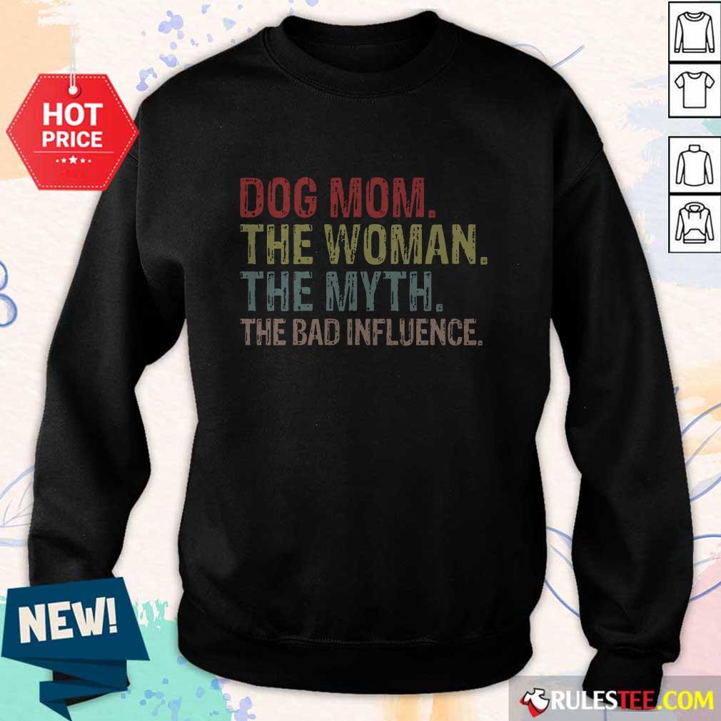 Funny Dog Mom The Woman The Myth The Bad Influence Shirt - Image 5