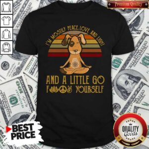 Funny Dog Yoga I’m Mostly Peace Love And Light And A Little Go Fuck Yourself Vintage Shirt