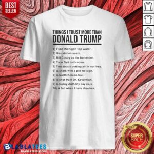 Funny Donald Trump Things I Trust More Than Donald Trump List Shirt