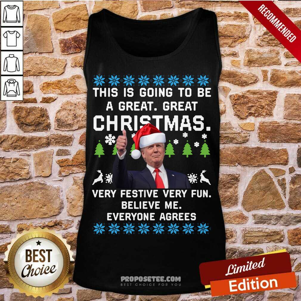 Funny Donald Trump This Is Going To Be A Great Christmas Very Festive Very Fun Believe Me Ugly Shirt - Image 2