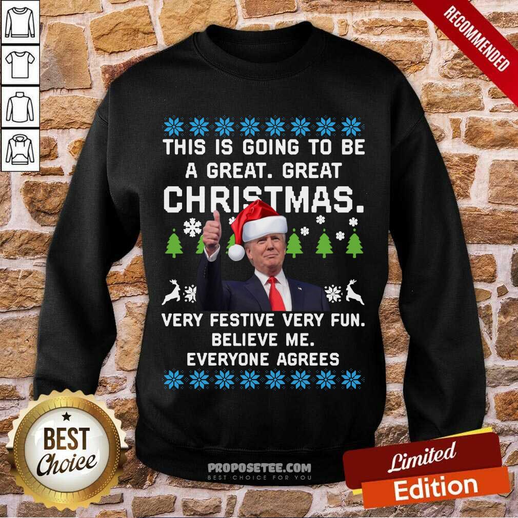 Funny Donald Trump This Is Going To Be A Great Christmas Very Festive Very Fun Believe Me Ugly Shirt - Image 3